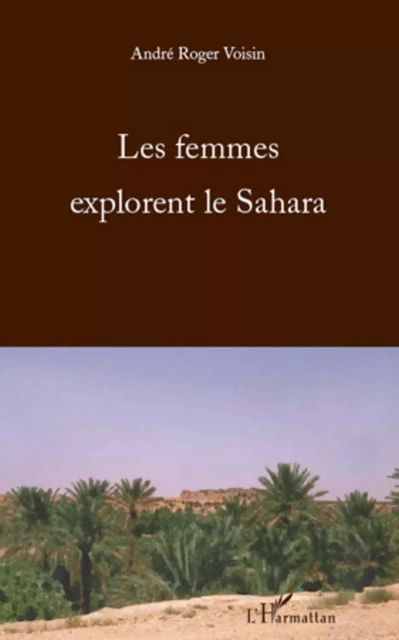 Les femmes explorent le Sahara - André Roger Voisin - Editions L'Harmattan