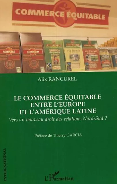 Le commerce équitable entre l'Europe et l'Amérique latine - Alix Rancurel - Editions L'Harmattan