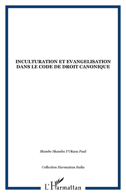 INCULTURATION ET EVANGELISATION DANS LE CODE DE DROIT CANONIQUE -  - Editions L'Harmattan