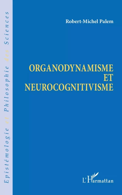 Organodynamisme et neurocognitivisme - Robert-Michel Palem - Editions L'Harmattan