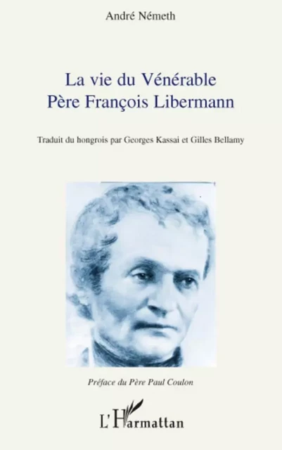 Vie du Vénérable Père François Libermann - André Németh - Editions L'Harmattan