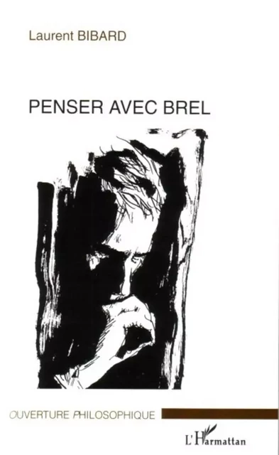 Penser avec Brel - Laurent Bibard - Editions L'Harmattan