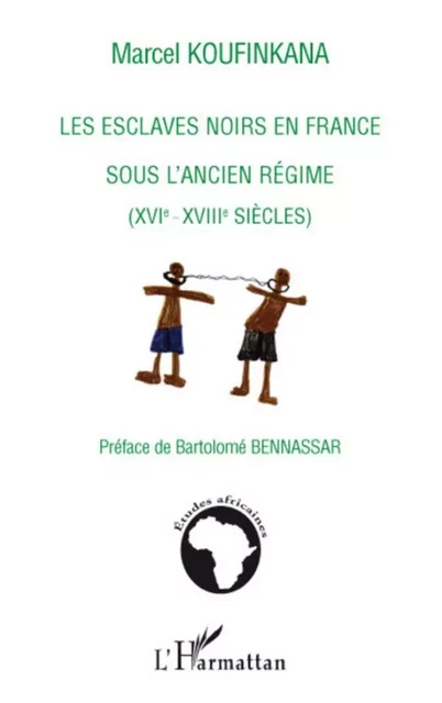 Les esclaves noirs en France sous l'ancien régime - Marcel Koufinkana - Editions L'Harmattan