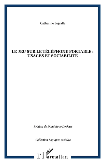 Le jeu sur le téléphone portable : usages et sociabilité - Catherine Lejealle - Editions L'Harmattan