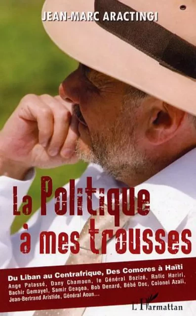 La Politique à mes trousses - Jean-Marc Aractingi - Editions L'Harmattan