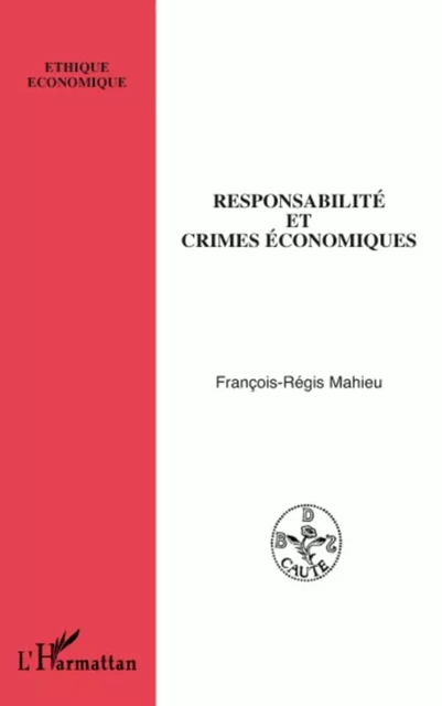 Responsabilité et crimes économiques - François-Régis Mahieu - Editions L'Harmattan