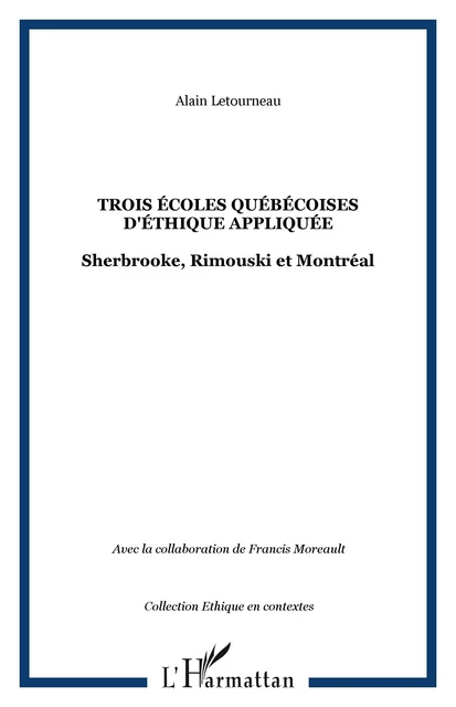 Trois écoles québécoises d'éthique appliquée - Alain Letourneau - Editions L'Harmattan