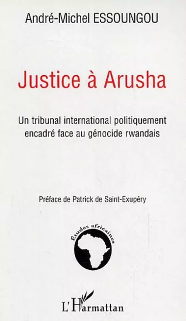 Justice à Arusha - André-Michel Essoungou - Editions L'Harmattan