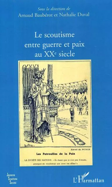 Le scoutisme entre guerre et paix au XXe siècle - Nathalie Duval, Arnaud Baubérot - Editions L'Harmattan