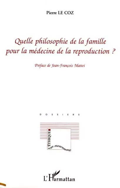 Quelle philosophie de la famille pour la médecine de la reproduction ? - Pierre Le Coz - Editions L'Harmattan