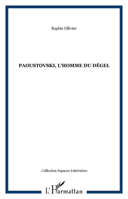 Paoustovski, l'homme du dégel - Sophie Ollivier - Editions L'Harmattan