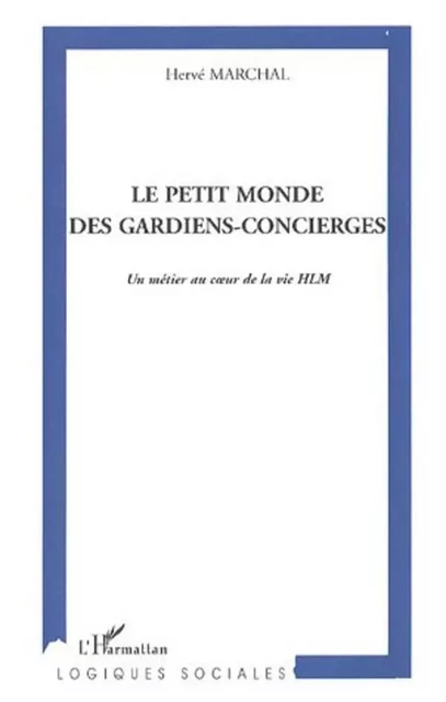 Le petit monde des gardiens-concierges - Hervé Marchal - Editions L'Harmattan