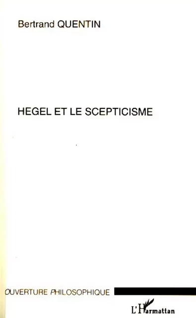 Hegel et le scepticisme - Bertrand Quentin - Editions L'Harmattan