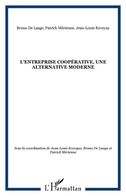 L'entreprise coopérative, une alternative moderne - Jean-Louis Roveyaz, Bruno De Laage, Patrick Mérienne - Editions L'Harmattan