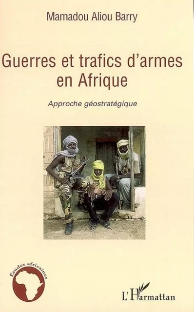 Guerres et trafics d'armes en Afrique - Mamadou Aliou Barry - Editions L'Harmattan