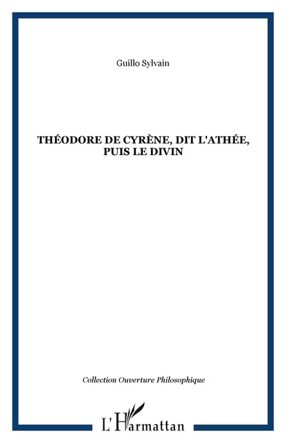 Théodore de Cyrène, dit l'Athée, puis le divin - Guillo Sylvain - Editions L'Harmattan