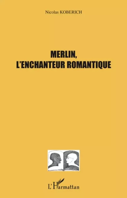 Merlin, l'enchanteur romantique - Julie Bouchard - Editions L'Harmattan