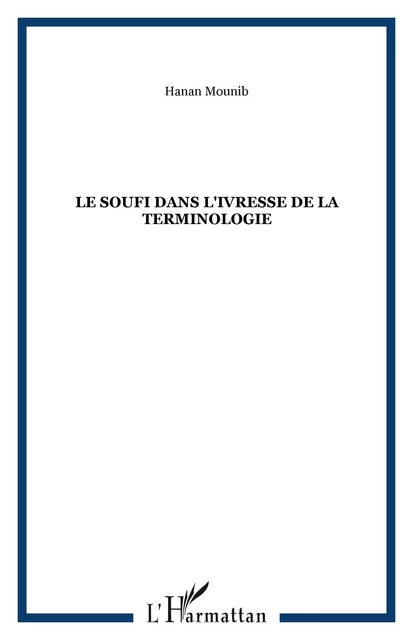 Le soufi dans l'ivresse de la terminologie - Hanan Mounib - Editions L'Harmattan