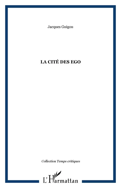 La cité des Ego - Jacques Guigou - Editions L'Harmattan