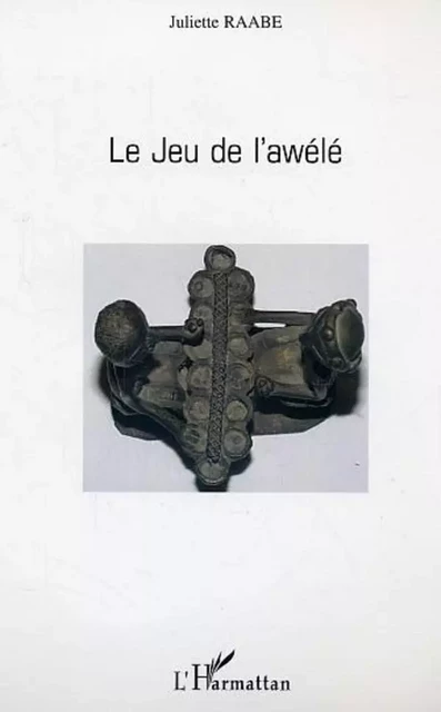 Le Jeu de l'awélé - Juliette Raabe - Editions L'Harmattan