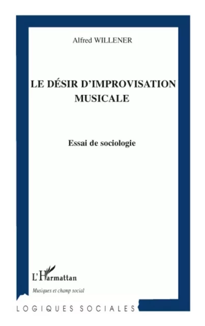 Le désir d'improvisation musicale - Alfred Willener - Editions L'Harmattan