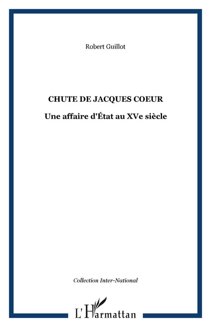 CHUTE DE JACQUES COEUR - Robert Guillot - Editions L'Harmattan