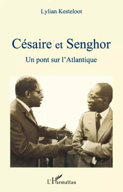 Césaire et Senghor - Lilyan Kesteloot - Editions L'Harmattan