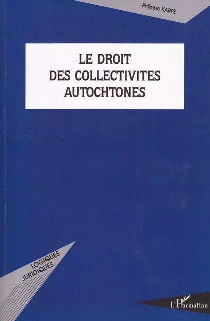 Le droit des collectivités autochtones - Philippe Karpe - Editions L'Harmattan