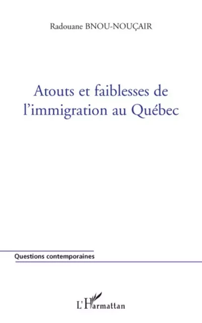 Atouts et faiblesses de l'immigration au Québec - Radouane Bnou-Noucair - Editions L'Harmattan