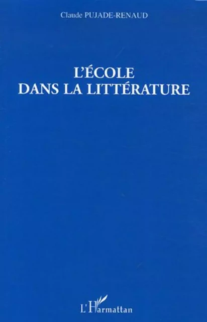 L'école dans la littérature - Claude Pujade-Renaud - Editions L'Harmattan