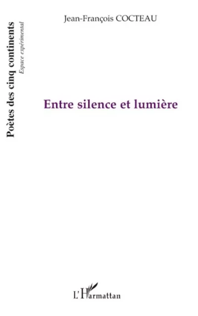 Entre silence et lumière - Jean-François Cocteau - Editions L'Harmattan