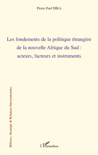 Les fondements de la politique étrangère de la nouvelle Afrique du sud - Pierre Paul Dika - Editions L'Harmattan