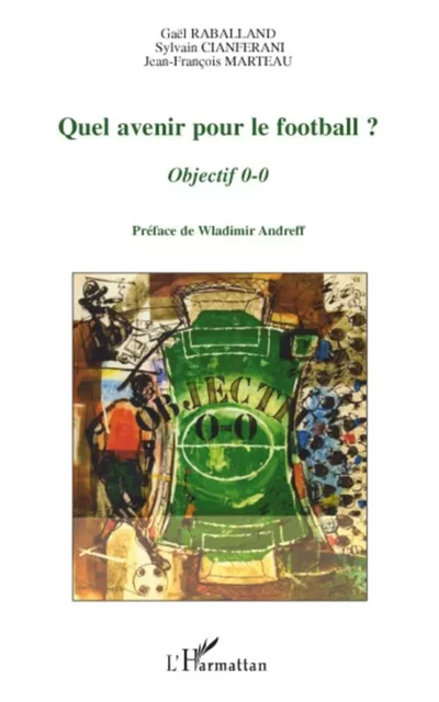 Quel avenir pour le football? - Jean-François Marteau, Sylvain Cianferani, Gaël Raballand - Editions L'Harmattan