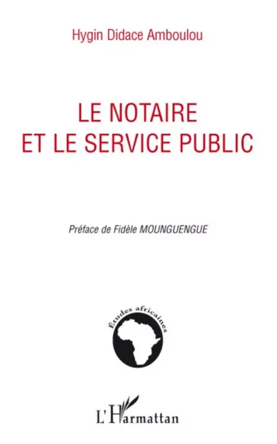 Le notaire et le service public - Hygin Didace Amboulou - Editions L'Harmattan