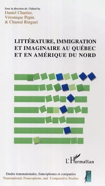 Littérature, immigration et imaginaire au Québec et en Amérique du Nord - Chantal Ringuet, Véronique Pepin, Daniel Chartier - Editions L'Harmattan