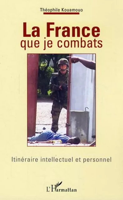 La France que je combats - Théophile Kouamouo - Editions L'Harmattan