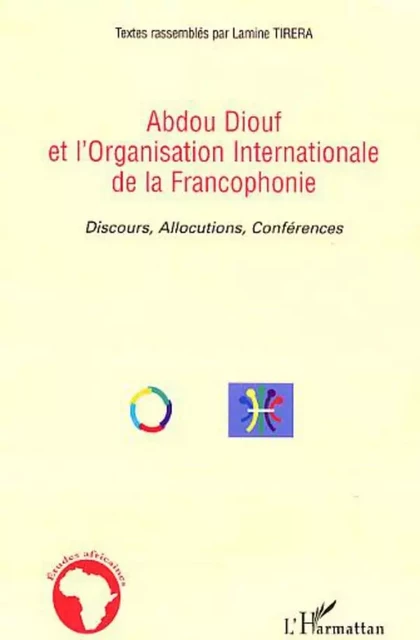 Abdou Diouf et l'Organisation Internationale de la Francophonie - Lamine Tirera - Editions L'Harmattan