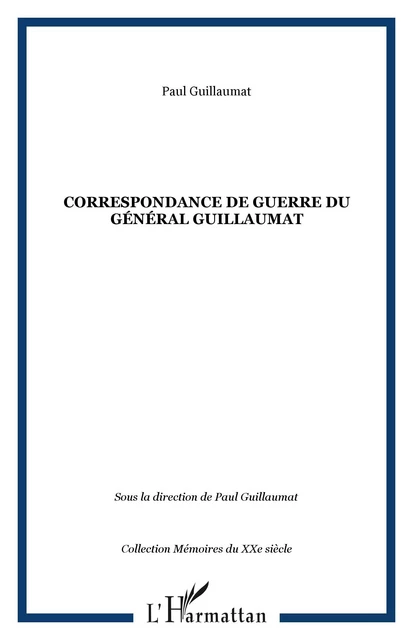 Correspondance de guerre du Général Guillaumat - Paul Guillaumat - Editions L'Harmattan