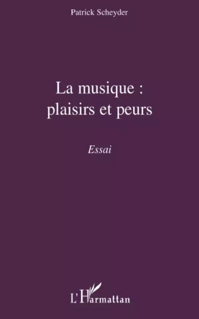 La musique : plaisirs et peurs - Patrick Scheyder - Editions L'Harmattan