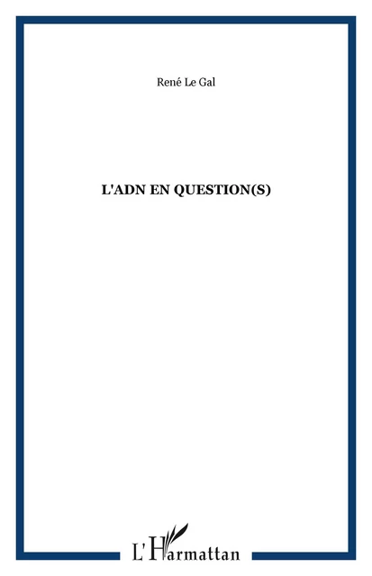 L'ADN en question(s) - René Le Gal - Editions L'Harmattan