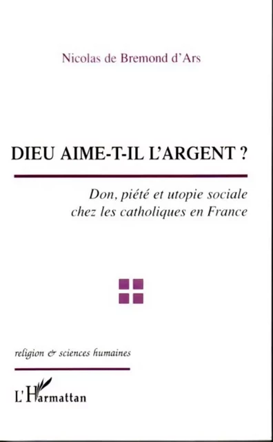 Dieu aime-t-il l'argent ? - Nicolas de Bremond d'Ars - Editions L'Harmattan