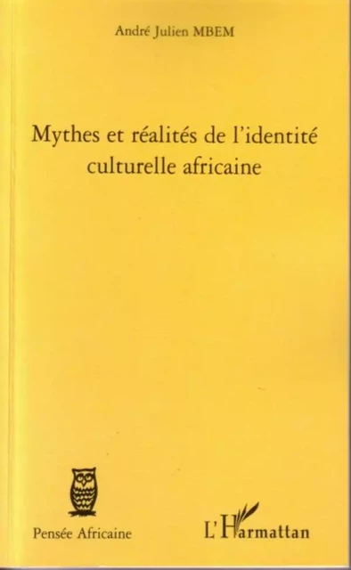 Mythes et réalités de l'identité culturelle africaine - André Julien Mbem - Editions L'Harmattan