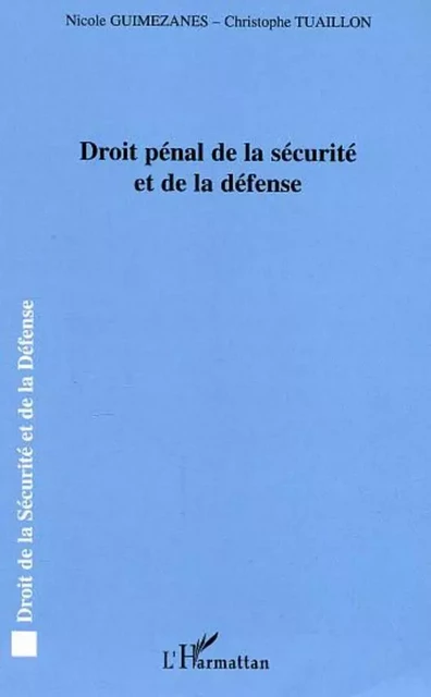 Droit pénal de la sécurité et de la défense - Christophe Tuaillon, Nicole Guimezanes - Editions L'Harmattan