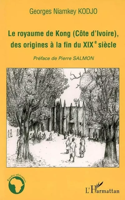 Le royaume de Kong (Côte d'ivoire), des origines à la fin du XIXè siècle - Georges Niamkey Kodjo - Editions L'Harmattan