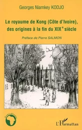 Le royaume de Kong (Côte d'ivoire), des origines à la fin du XIXè siècle