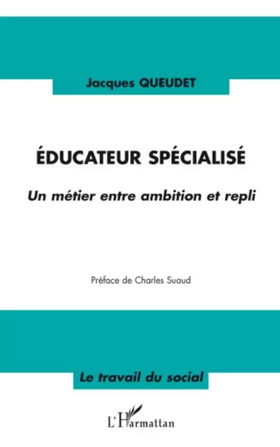 Educateur spécialisé - Jacques Queudet - Editions L'Harmattan