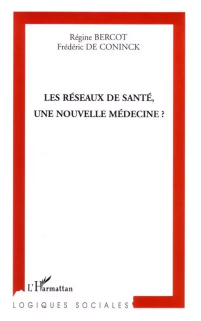 Les réseaux de santé, une nouvelle médecine ? - Régine Bercot, Frédéric de Coninck - Editions L'Harmattan