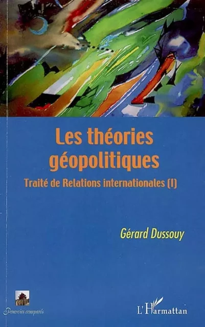 Les théories géopolitiques - Gérard Dussouy - Editions L'Harmattan