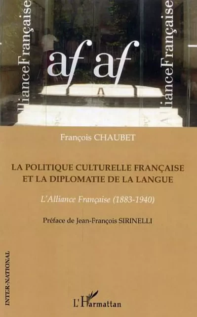 La politique culturelle française et la diplomatie de la langue - François Chaubet - Editions L'Harmattan