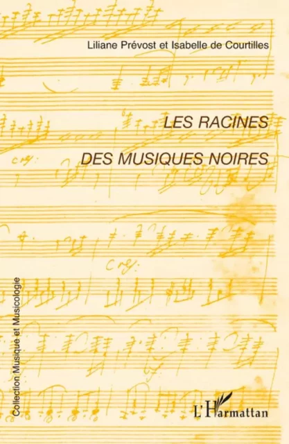 Les racines des musiques noires - Isabelle De Courtilles, Liliane Prevost - Editions L'Harmattan